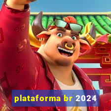 plataforma br 2024